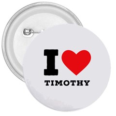 I Love Timothy 3  Buttons by ilovewhateva