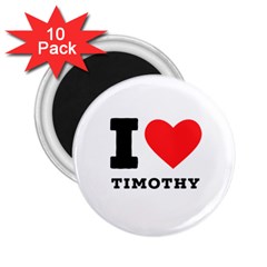 I Love Timothy 2 25  Magnets (10 Pack)  by ilovewhateva