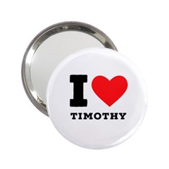 I Love Timothy 2 25  Handbag Mirrors by ilovewhateva