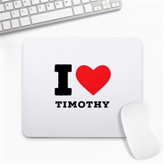 I Love Timothy Large Mousepad by ilovewhateva