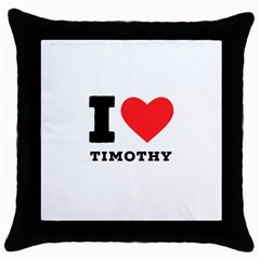 I Love Timothy Throw Pillow Case (black) by ilovewhateva