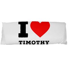 I Love Timothy Body Pillow Case Dakimakura (two Sides) by ilovewhateva