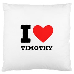 I Love Timothy Standard Premium Plush Fleece Cushion Case (one Side) by ilovewhateva