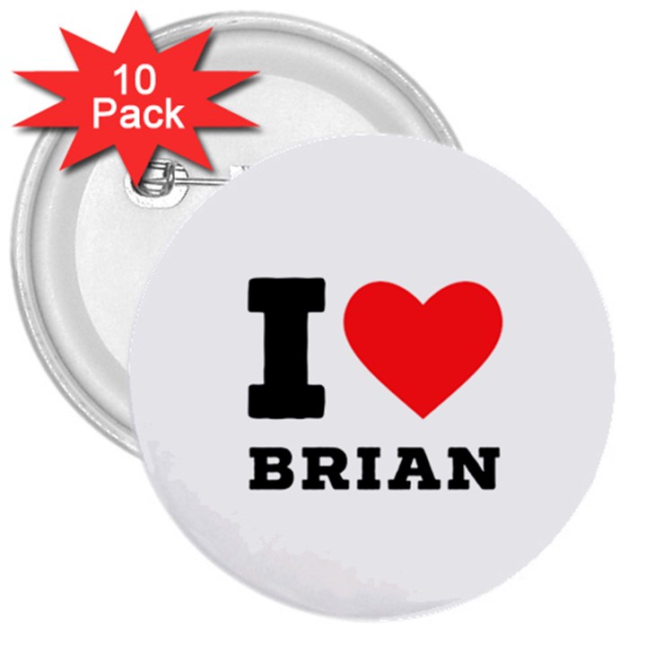 I love brian 3  Buttons (10 pack) 