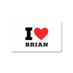 I Love Brian Magnet (name Card) by ilovewhateva