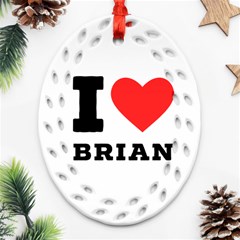 I Love Brian Ornament (oval Filigree) by ilovewhateva