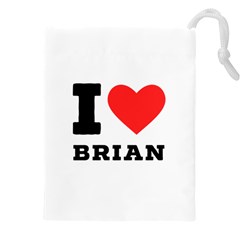 I Love Brian Drawstring Pouch (5xl) by ilovewhateva