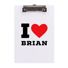 I Love Brian A5 Acrylic Clipboard by ilovewhateva