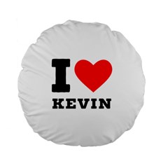 I Love Kevin Standard 15  Premium Flano Round Cushions by ilovewhateva