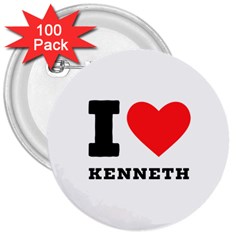 I Love Kenneth 3  Buttons (100 Pack)  by ilovewhateva