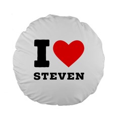 I Love Steven Standard 15  Premium Round Cushions by ilovewhateva