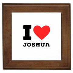 I Love Joshua Framed Tile by ilovewhateva