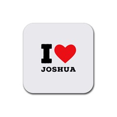 I Love Joshua Rubber Coaster (square) by ilovewhateva