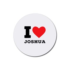 I Love Joshua Rubber Coaster (round) by ilovewhateva