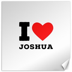 I Love Joshua Canvas 12  X 12  by ilovewhateva