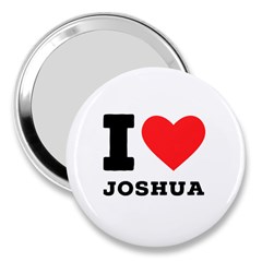 I Love Joshua 3  Handbag Mirrors by ilovewhateva