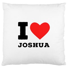 I Love Joshua Large Premium Plush Fleece Cushion Case (one Side) by ilovewhateva