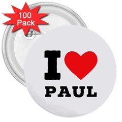 I Love Paul 3  Buttons (100 Pack)  by ilovewhateva