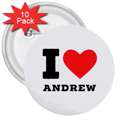 I Love Andrew 3  Buttons (10 Pack)  by ilovewhateva