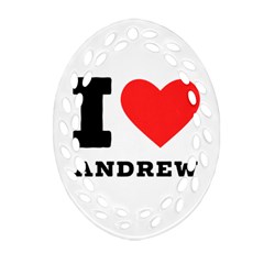 I Love Andrew Oval Filigree Ornament (two Sides) by ilovewhateva