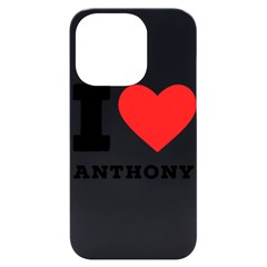 I Love Anthony  Iphone 14 Pro Black Uv Print Case