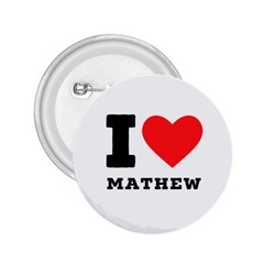 I Love Mathew 2 25  Buttons by ilovewhateva