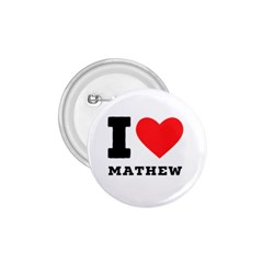 I Love Mathew 1 75  Buttons by ilovewhateva