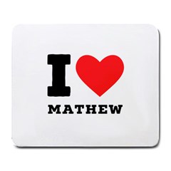 I Love Mathew Large Mousepad by ilovewhateva