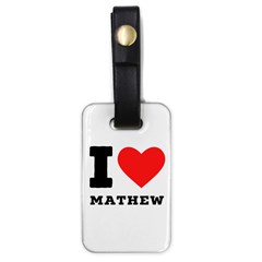 I Love Mathew Luggage Tag (one Side) by ilovewhateva