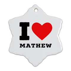 I Love Mathew Snowflake Ornament (two Sides) by ilovewhateva