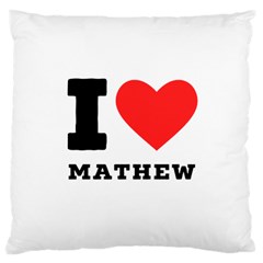 I Love Mathew Large Cushion Case (one Side) by ilovewhateva