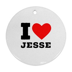 I Love Jesse Ornament (round) by ilovewhateva