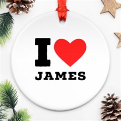 I Love James Ornament (round) by ilovewhateva