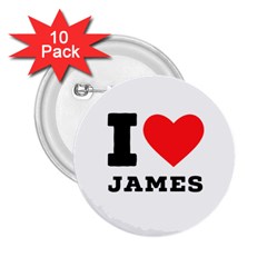 I Love James 2 25  Buttons (10 Pack)  by ilovewhateva