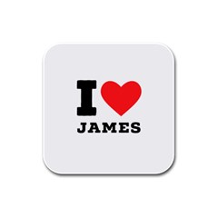 I Love James Rubber Square Coaster (4 Pack) by ilovewhateva