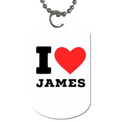 I Love James Dog Tag (one Side) by ilovewhateva