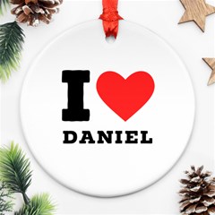 I Love Daniel Ornament (round) by ilovewhateva