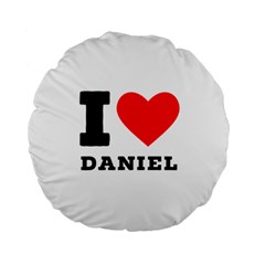 I Love Daniel Standard 15  Premium Flano Round Cushions by ilovewhateva