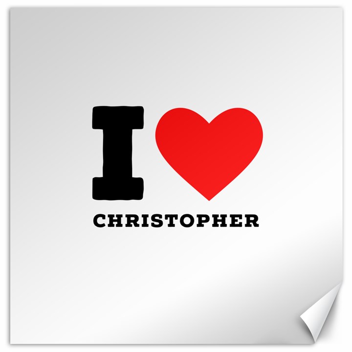 I love Christopher  Canvas 12  x 12 