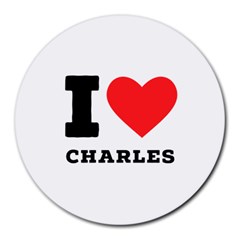 I Love Charles  Round Mousepad by ilovewhateva