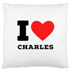 I Love Charles  Large Cushion Case (two Sides) by ilovewhateva