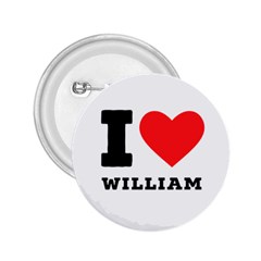 I Love William 2 25  Buttons by ilovewhateva