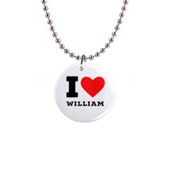 I Love William 1  Button Necklace by ilovewhateva