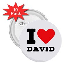 I Love David 2 25  Buttons (10 Pack)  by ilovewhateva