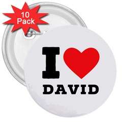 I Love David 3  Buttons (10 Pack)  by ilovewhateva