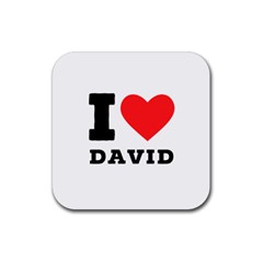 I Love David Rubber Coaster (square) by ilovewhateva