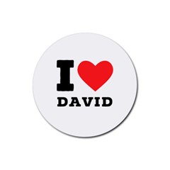 I Love David Rubber Coaster (round) by ilovewhateva