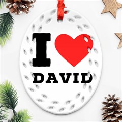 I Love David Oval Filigree Ornament (two Sides) by ilovewhateva