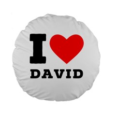 I Love David Standard 15  Premium Round Cushions by ilovewhateva