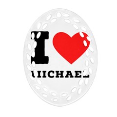 I Love Michael Oval Filigree Ornament (two Sides) by ilovewhateva